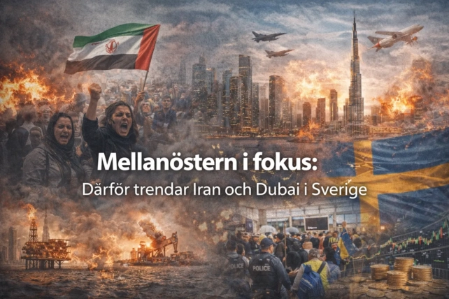 Mellanöstern i fokus: Därför trendar Iran och Dubai i Sverige