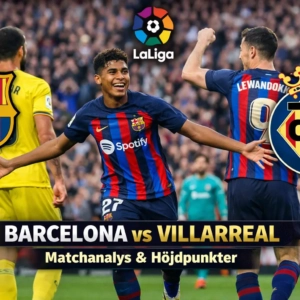 Barcelona mot Villarreal – Matchanalys och höjdpunkter