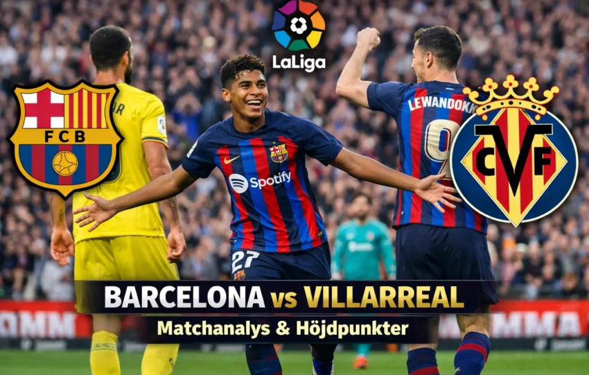 Barcelona mot Villarreal – Matchanalys och höjdpunkter