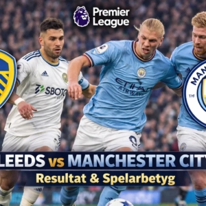 Leeds mot Manchester City – Resultat och spelarbetyg