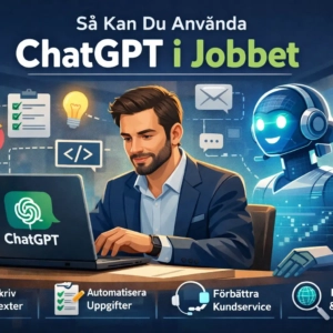 Så Kan Du Använda ChatGPT i Jobbet (2026 Guide)